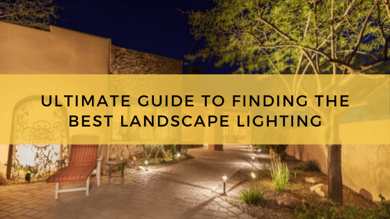 Ultimate Guide To Finding The Best Landscape Lighting