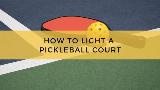 How To Light A Pickleball Court
