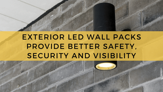 Exterior LED Wall Packs Provide Better Safety, Security and Visibility