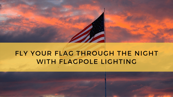 Fly Your Flag At Night With Flagpole Lighting