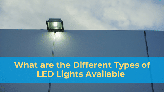 What are the Different Types of LED Lights Available