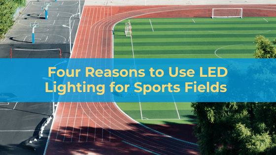 Four Reasons to Use LED Lighting for Sports Fields