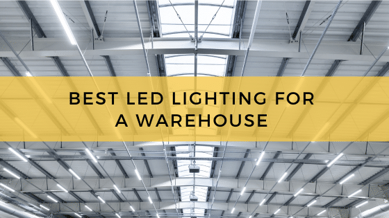 Best LED Lighting for a Warehouse