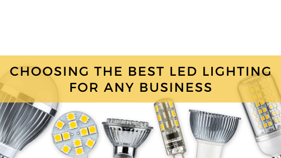 Choosing the Best LED Lighting for any Business