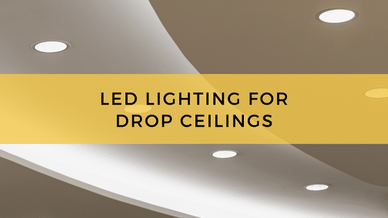 LED Lighting for Drop Ceilings