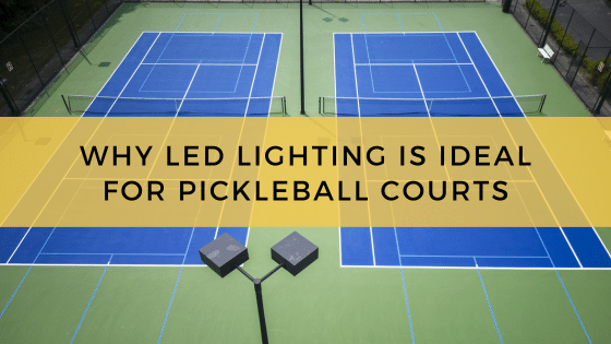 Why LED Lighting is Ideal for Pickleball Courts